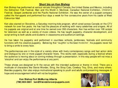 Short bio on Ken Bishop Ken Bishop has performed at various venues throughout Canada, the United States and Mexico, including the Edmonton Folk Festival, Man and His World in Montreal, Canadian National Exhibition, Child
