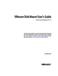 VMware Disk Mount User’s Guide Virtual Disk Development Kit 1.2 This document supports the version of each product listed and supports all subsequent versions until the document is replaced by a new edition. To check f