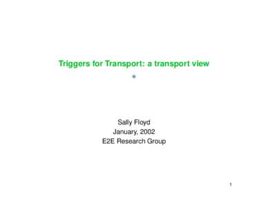 Triggers for Transport: a transport view  Sally Floyd January, 2002 E2E Research Group