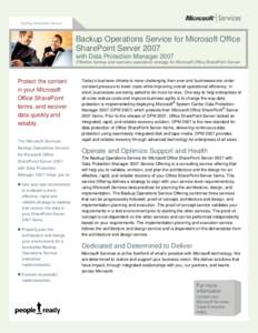 Backup Operations Service  Backup Operations Service for Microsoft Office SharePoint Server 2007 with Data Protection Manager 2007 Effective backup and recovery operations strategy for Microsoft Office SharePoint Server