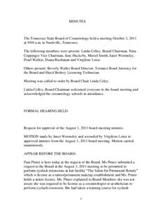 MINUTES  The Tennessee State Board of Cosmetology held a meeting October 3, 2011 at 9:00 a.m. in Nashville, Tennessee. The following members were present: Linda Colley, Board Chairman, Nina Coppinger Vice Chairman, June 