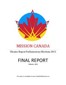 MISSION CANADA Ukraine Repeat Parliamentary Elections 2013 FINAL REPORT February, 2014