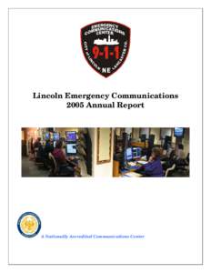 Lincoln Emergency Communications 2005 Annual Report A Nationally Accredited Communications Center  TABLE OF CONTENTS