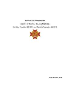 RESIDENTIAL CARE USER GUIDE UPDATES TO MANITOBA BUILDING/FIRE CODE: Manitoba Regulationand Manitoba RegulationDATE: MARCH 17, 2016