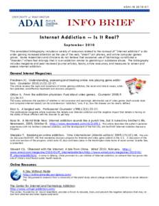 ADAI-IB[removed]INFO Brief Internet Addiction -- Is It Real? September 2010 This annotated bibliography includes a variety of resources related to the concept of “Internet addiction” a disorder gaining increased att