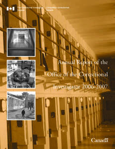 Annual Report of the Office of the Correctional Investigator[removed] Annual Report of the Office of the Correctional Investigator[removed] © Minister of Public Works and Government Services Canada 2007