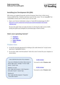 Begin programming: Build your first mobile game Installing Java Development Kit (JDK) JDK versions are updated frequently and this document shows how to find correct version of JDK for Mac, Windows and Linux users for th
