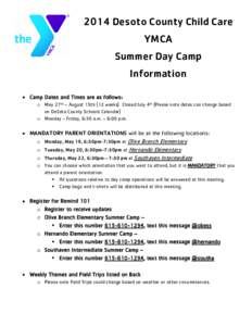 2014 Desoto County Child Care YMCA Summer Day Camp Information  Camp Dates and Times are as follows: o May 27th – August 15th (12 weeks) Closed July 4th (Please note dates can change based