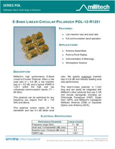 SERIES POL Millimeter-Wave Technology & Solutions E-B AND L INEAR -C IRCULAR P OLARIZER POL-12-R1251 F E ATURES : •