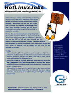 A Division of Glacier Technology Services, Inc.  HotLinuxJobs is your strategic partner in finding and retaining the top Linux and Open Source professionals in the industry. Whether you’re looking for senior kernel eng