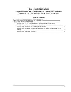 Title 12: CONSERVATION Chapter 921: WILDLIFE CAUSING DAMAGE OR NUISANCE HEADING: PL 2003, c. 414, Pt. A, §2 (new); Pt. D, §7 (aff); c. 614, §9 (aff) Table of Contents Part 13. INLAND FISHERIES AND WILDLIFE ...........