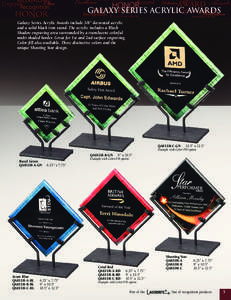 galaxy series ACRYLIC AWARDS Galaxy Series Acrylic Awards include 3/8” decorated acrylic and a solid black iron stand. The acrylic includes a Black Shadow engraving area surrounded by a translucent colorful multi-shade