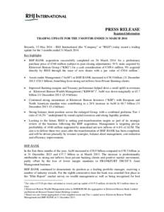 PRESS RELEASE Regulated Information TRADING UPDATE FOR THE 3 MONTHS ENDED 31 MARCH 2014 Brussels, 15 May 2014 – RHJ International (the “Company” or “RHJI”) today issued a trading update for the 3 months ended 3