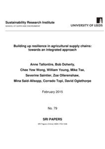 Sustainability Research Institute SCHOOL OF EARTH AND ENVIRONMENT Building up resilience in agricultural supply chains: towards an integrated approach