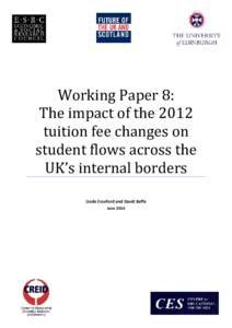 Working Paper 8: The impact of the 2012 tuition fee changes on student flows across the UK’s internal borders Linda Croxford and David Raffe