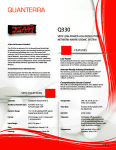 QUANTERRA Q330 VERY LOW-POWER HIGH-RESOLUTION NETWORK-AWARE SEISMIC SYSTEM A New Performance Standard The Q330 is an advanced 3 or 6 channel broad-band, high