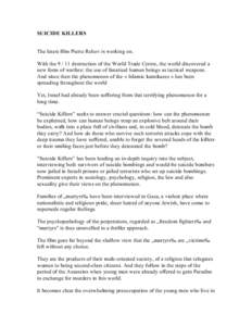 SUICIDE KILLERS The latest film Pierre Rehov is working on. With the[removed]destruction of the World Trade Centre, the world discovered a new form of warfare: the use of fanatical human beings as tactical weapons. And si