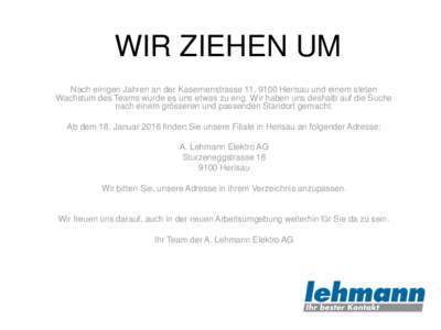 WIR ZIEHEN UM Nach einigen Jahren an der Kasernenstrasse 11, 9100 Herisau und einem steten Wachstum des Teams wurde es uns etwas zu eng. Wir haben uns deshalb auf die Suche nach einem grösseren und passenden Standort ge