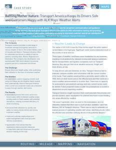 CASE STUDY  Battling Mother Nature: Transport America Keeps Its Drivers Safe and Customers Happy with ALK Maps Weather Alerts With safety as our core value, Weather Alerts allows for proactive communication and guidance 