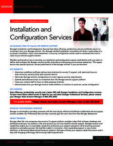 P r of e s s i o n al S erv i ces  Installation and Configuration Services Accelerate TiMe To Value for Remote Support Bomgar’s Installation and Configuration Services help drive efficiency, productivity, security and 