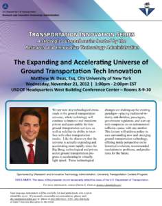 The Expanding and Accelerating Universe of Ground Transportation Tech Innovation Matthew W. Daus, Esq, City University of New York Wednesday, November 21, 2012 | 1:00pm - 2:00pm EST USDOT Headquarters West Building Confe