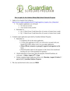 How to apply for the Scholars Rising High School Outreach Program 1. Apply to Los Angeles City College at: https://secure.cccapply.org/applications/CCCApply/apply/Los_Angeles_City_College.html 