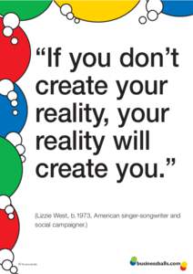 “If you don’t create your reality, your reality will create you.” (Lizzie West, b.1973, American singer-songwriter and