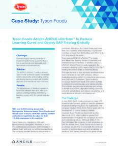Case Study: Tyson Foods  Tyson Foods Adopts ANCILE uPerform™ to Reduce Learning Curve and Deploy SAP Training Globally customers throughout the United States and more than 130 countries, while employing 115,000 team