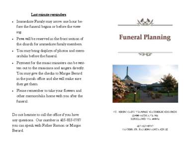 Last minute reminders  Immediate Family may arrive one hour before the funeral begins or before the viewing.  