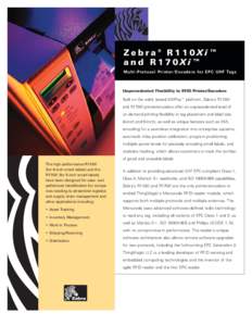 Zebra® R110Xi™ and R170Xi™ Multi-Protocol Printer/Encoders for EPC UHF Tags Unprecedented Flexibility in RFID Printer/Encoders