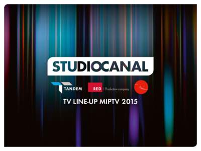 TV LINE-UP MIPTV 2015  WORLD WITHOUT END . BEDLAM . LOST CITY RAIDERS . MYSTERIOUS WAYS . THE COMPANY QUEER AS FOLK . BANANA . TOFU . CUCUMBER RING OF THE NIBELUNGS . SCOTT & BAILEY . THE