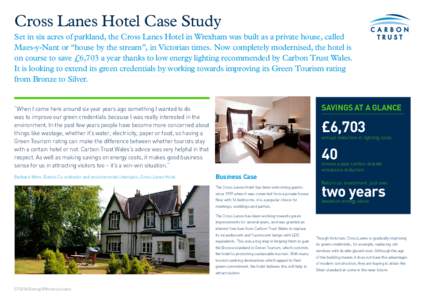 Cross Lanes Hotel Case Study Set in six acres of parkland, the Cross Lanes Hotel in Wrexham was built as a private house, called Maes-y-Nant or “house by the stream”, in Victorian times. Now completely modernised, th