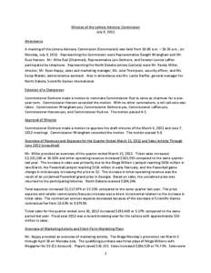 Minutes of the Lottery Advisory Commission July 9, 2012 Attendance A meeting of the Lottery Advisory Commission (Commission) was held from 10:00 a.m. – 10:35 a.m., on Monday, July 9, 2012. Representing the Commission w