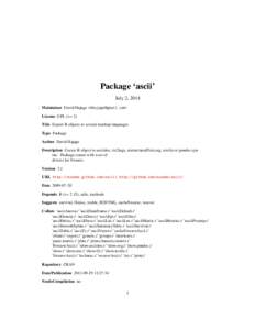 Package ‘ascii’ July 2, 2014 Maintainer David Hajage <dhajage@gmail.com> License GPL (>= 2) Title Export R objects to several markup languages Type Package
