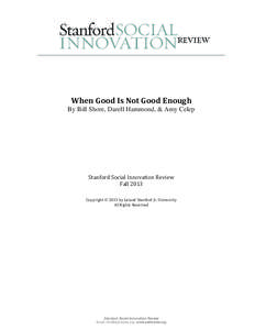 When Good Is Not Good Enough By Bill Shore, Darell Hammond, & Amy Celep Stanford Social Innovation Review Fall 2013 Copyright  2013 by Leland Stanford Jr. University