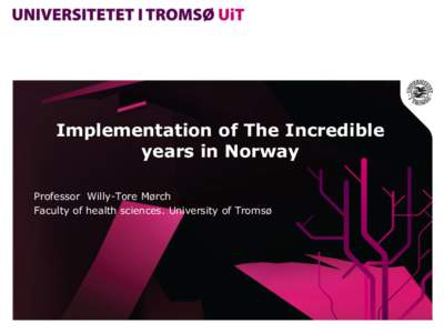 Implementation of The Incredible years in Norway Professor Willy-Tore Mørch Faculty of health sciences. University of Tromsø  Levels of services