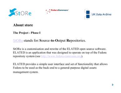 About store The Project - Phase I StORe stands for:Source-to-Output Repositories. StORe is a customisation and rewrite of the ELATED open source software. ELATED is an application that was designed to operate on top of t