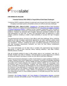 FOR IMMEDIATE RELEASE Freeslate Partners With CIRCE to Target Difficult Solid State Challenges Combining CIRCE’s predictive software for polymorph and cocrystal forms with Freeslate’s high throughput automated system