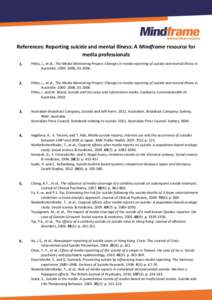 References: Reporting suicide and mental Illness: A Mindframe resource for media professionals 1. Pirkis, J., et al., The Media Monitoring Project: Changes in media reporting of suicide and mental illness in Australia: 2