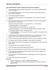 This checklist applies to general industry and construction workplaces Are floor and bench mounted grinders equipped with a work rest that is adjusted to within 1 ⁄8 inch of the wheel? Is the adjustable tongue guard on