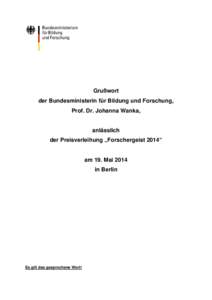 Grußwort der Bundesministerin für Bildung und Forschung, Prof. Dr. Johanna Wanka, anlässlich der Preisverleihung „Forschergeist 2014“ am 19. Mai 2014 in Berlin