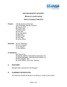 SEA FISH INDUSTRY AUTHORITY Minutes of a board meeting Held on Thursday 27 May 2010 Present:  Charles Howeson (Chairman)