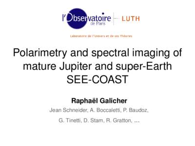 Polarimetry and spectral imaging of  mature Jupiter and super­Earth SEE­COAST Raphaël Galicher Jean Schneider, A. Boccaletti, P. Baudoz, G. Tinetti, D. Stam, R. Gratton, ...