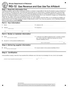 Use your mouse or Tab key to move through the fields. Use your mouse or space bar to enable check boxes.  Illinois Department of Revenue RG-12	 Gas Revenue and Gas Use Tax Affidavit Step 1:	Read this information first