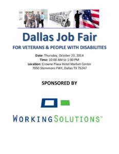 Dallas Job Fair FOR VETERANS & PEOPLE WITH DISABILITIES Date: Thursday, October 23, 2014 Time: 10:00 AM to 1:00 PM Location: Crowne Plaza Hotel Market Center 7050 Stemmons FWY, Dallas TX 75247