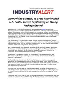 New Pricing Strategy to Grow Priority Mail U.S. Postal Service Capitalizing on Strong Package Growth WASHINGTON — The United States Postal Service today filed notice with the Postal Regulatory Commission (PRC) to chang