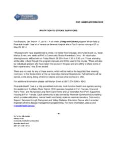 FOR IMMEDIATE RELEASE  INVITATION TO STROKE SURVIVORS Fort Frances, ON (March 17, 2014) – A six week Living with Stroke program will be held at Riverside Health Care’s La Verendrye General Hospital site in Fort Franc