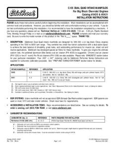 C-66 DUAL QUAD INTAKE MANIFOLDS For Big Block Chevrolet Engines Catalog #5420 & #5421 INSTALLATION INSTRUCTIONS PLEASE study these instructions carefully before beginning this installation. Most installations can be acco