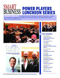 SMART POWER PLAYERS BUSINESS LUNCHEON SERIES ® THE POWER PLAYERS SERIES IS A LUNCHEON EVENT FEATURING THE MOST INFLUENTIAL LEADERS IN THE BUSINESS COMMUNITY SPEAKING TO THE DRIVING FORCES THAT MAKE REGION SUCH A