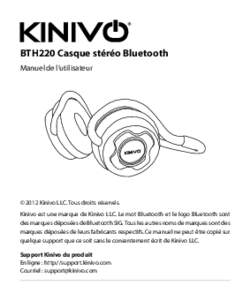 BTH220 Casque stéréo Bluetooth Manuel de l’utilisateur © 2012 Kinivo LLC. Tous droits réservés. Kinivo est une marque de Kinivo LLC. Le mot Bluetooth et le logo Bluetooth sont des marques déposées de Bluetooth S
